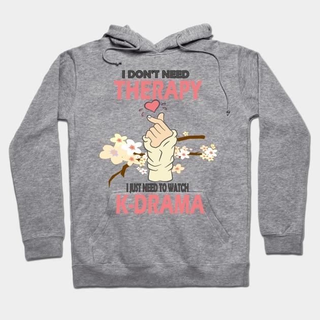 I don't need therapy I just need to watch K-drama..K-drama lovers cute gift Hoodie by DODG99